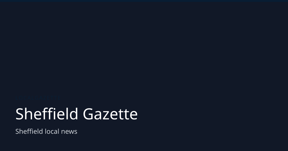 Sheffield Gazette — Latest Local News